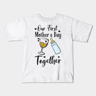 Our First Mother's Day Together baby bottles Gift For Women mother day Kids T-Shirt